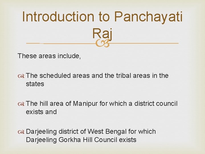 Introduction to Panchayati Raj These areas include, The scheduled areas and the tribal areas