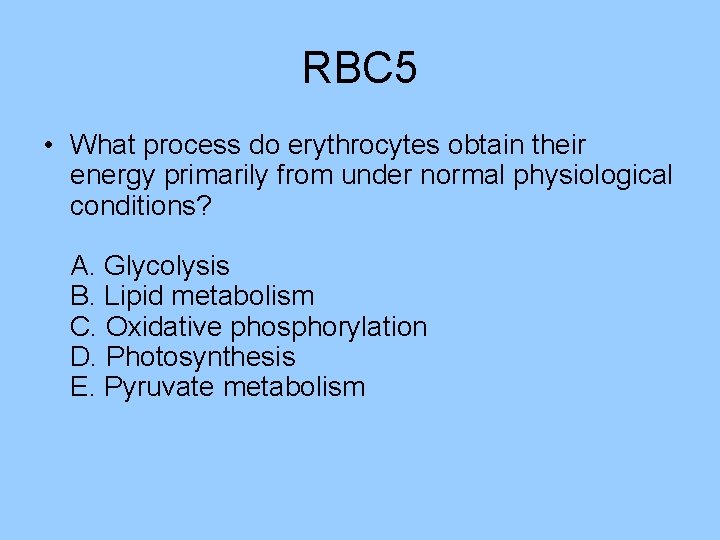 RBC 5 • What process do erythrocytes obtain their energy primarily from under normal RBC 5 • What process do erythrocytes obtain their energy primarily from under normal