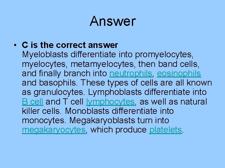 Answer • C is the correct answer Myeloblasts differentiate into promyelocytes, metamyelocytes, then band Answer • C is the correct answer Myeloblasts differentiate into promyelocytes, metamyelocytes, then band