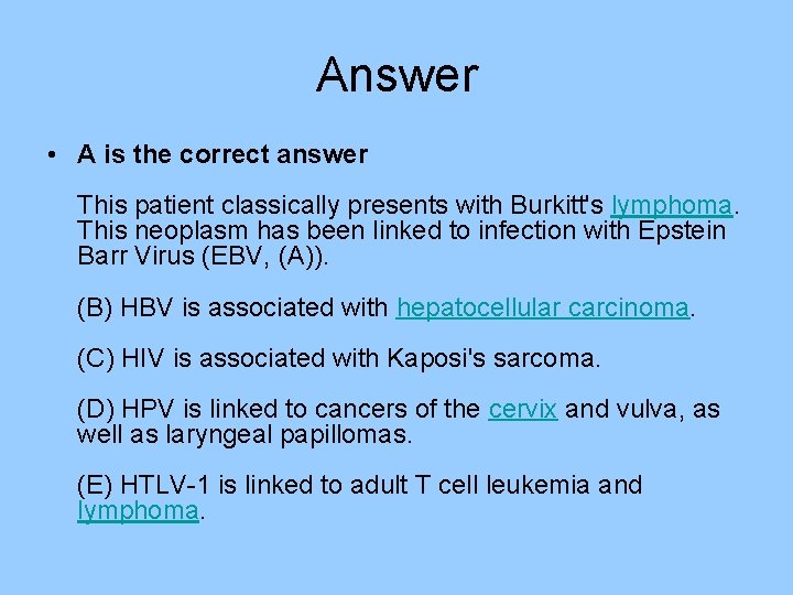 Answer • A is the correct answer This patient classically presents with Burkitt's lymphoma. Answer • A is the correct answer This patient classically presents with Burkitt's lymphoma.