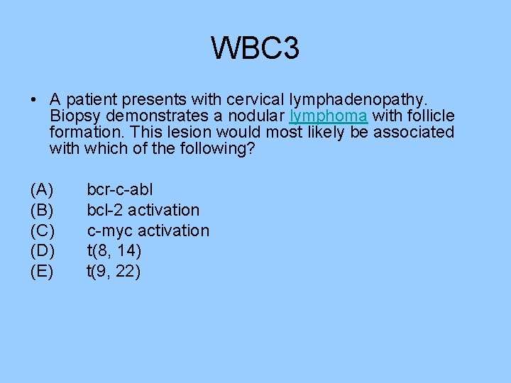 WBC 3 • A patient presents with cervical lymphadenopathy. Biopsy demonstrates a nodular lymphoma WBC 3 • A patient presents with cervical lymphadenopathy. Biopsy demonstrates a nodular lymphoma