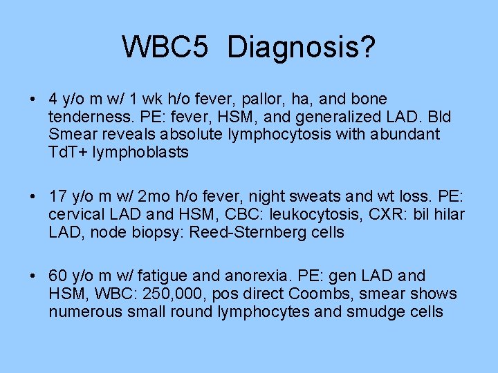WBC 5 Diagnosis? • 4 y/o m w/ 1 wk h/o fever, pallor, ha, WBC 5 Diagnosis? • 4 y/o m w/ 1 wk h/o fever, pallor, ha,