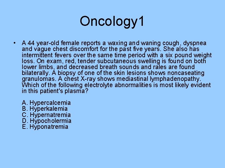 Oncology 1 • A 44 year-old female reports a waxing and waning cough, dyspnea Oncology 1 • A 44 year-old female reports a waxing and waning cough, dyspnea