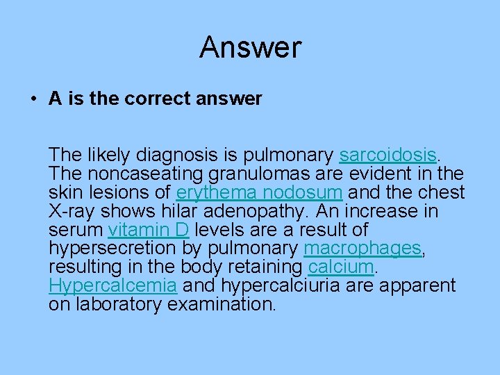 Answer • A is the correct answer The likely diagnosis is pulmonary sarcoidosis. The Answer • A is the correct answer The likely diagnosis is pulmonary sarcoidosis. The