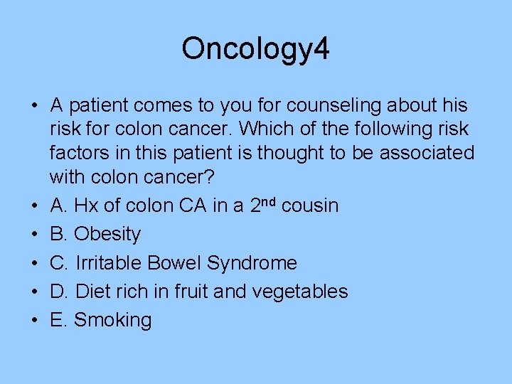 Oncology 4 • A patient comes to you for counseling about his risk for Oncology 4 • A patient comes to you for counseling about his risk for