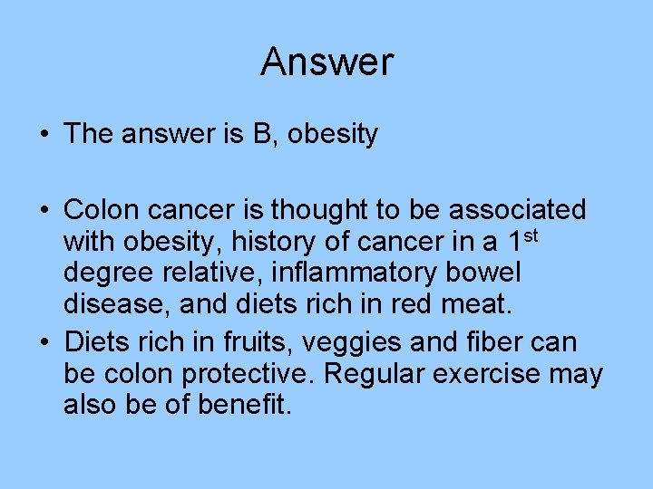 Answer • The answer is B, obesity • Colon cancer is thought to be Answer • The answer is B, obesity • Colon cancer is thought to be