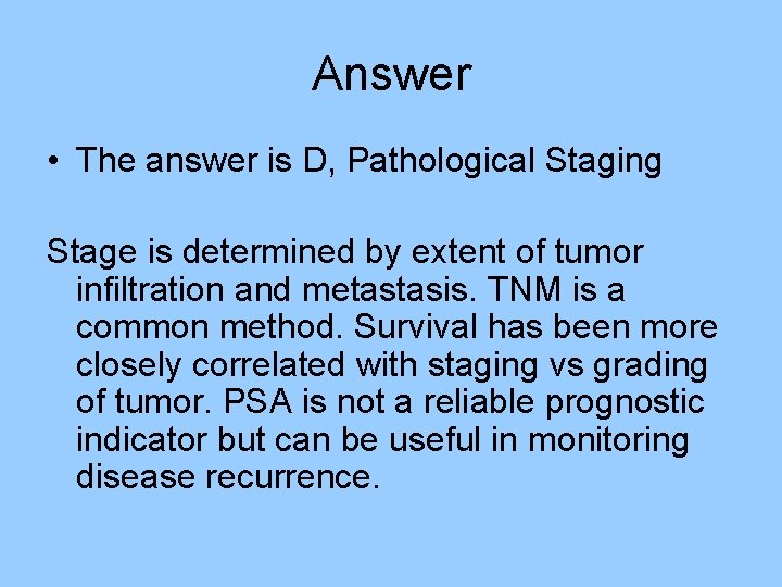 Answer • The answer is D, Pathological Staging Stage is determined by extent of Answer • The answer is D, Pathological Staging Stage is determined by extent of