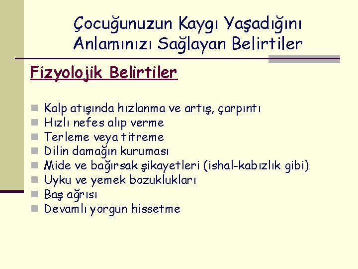 Çocuğunuzun Kaygı Yaşadığını Anlamınızı Sağlayan Belirtiler Fizyolojik Belirtiler n n n n Kalp atışında