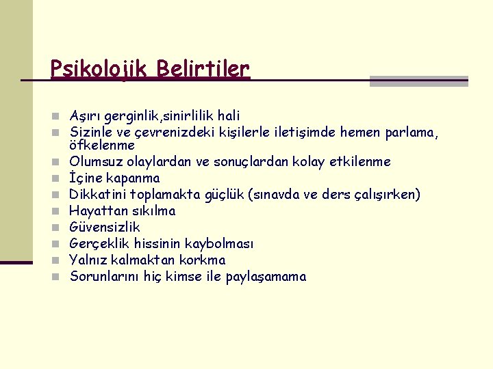 Psikolojik Belirtiler n Aşırı gerginlik, sinirlilik hali n Sizinle ve çevrenizdeki kişilerle iletişimde hemen