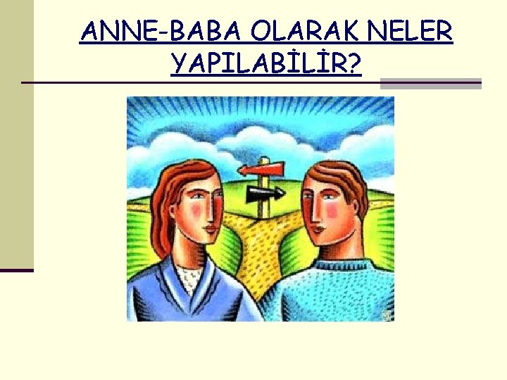 ANNE-BABA OLARAK NELER YAPILABİLİR? 