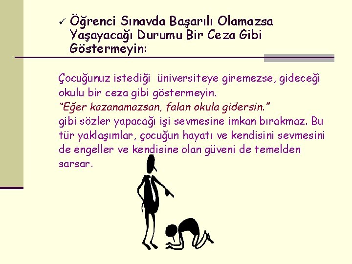 ü Öğrenci Sınavda Başarılı Olamazsa Yaşayacağı Durumu Bir Ceza Gibi Göstermeyin: Çocuğunuz istediği üniversiteye