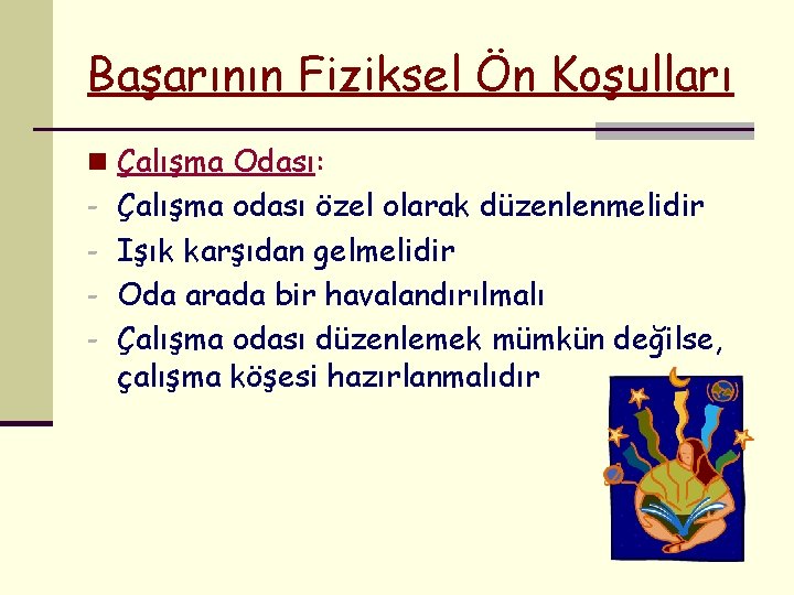 Başarının Fiziksel Ön Koşulları n Çalışma Odası: - Çalışma odası özel olarak düzenlenmelidir -