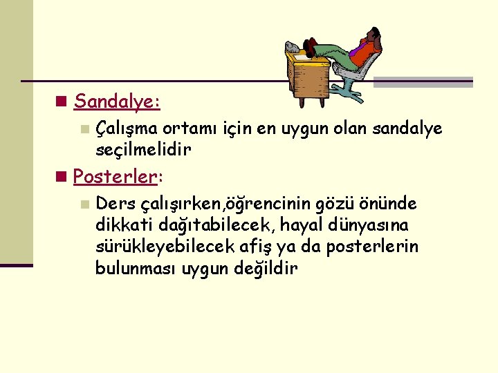 n Sandalye: n Çalışma ortamı için en uygun olan sandalye seçilmelidir n Posterler: n