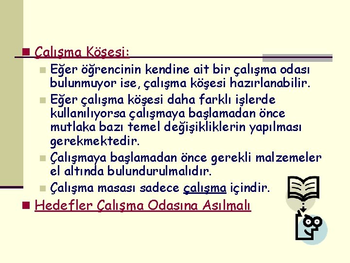 n Çalışma Köşesi: n Eğer öğrencinin kendine ait bir çalışma odası bulunmuyor ise, çalışma