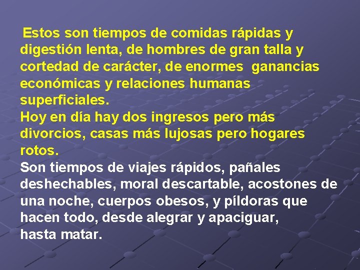  Estos son tiempos de comidas rápidas y digestión lenta, de hombres de gran