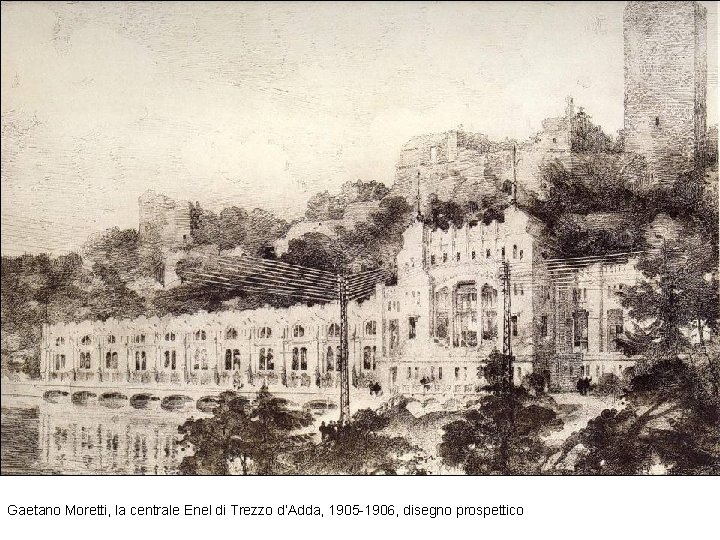 Gaetano Moretti, la centrale Enel di Trezzo d’Adda, 1905 -1906, disegno prospettico 