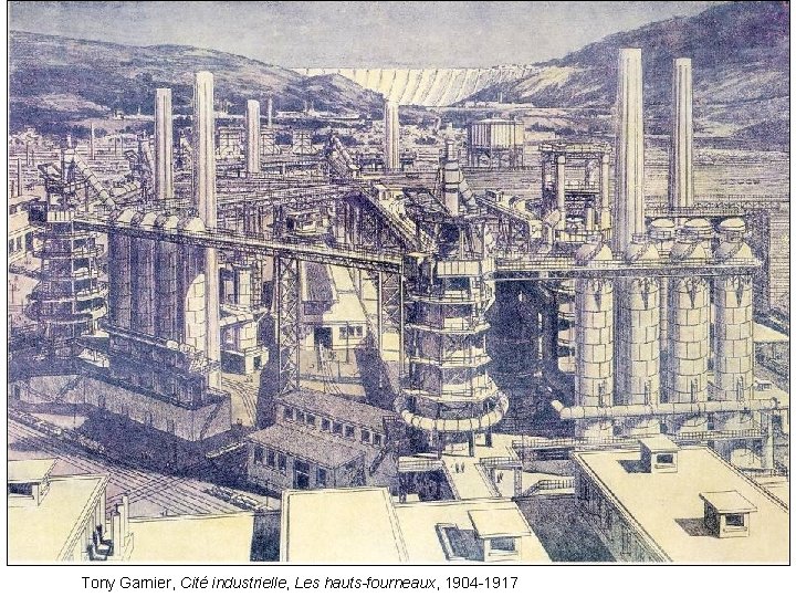 Tony Garnier, Cité industrielle, Les hauts-fourneaux, 1904 -1917 
