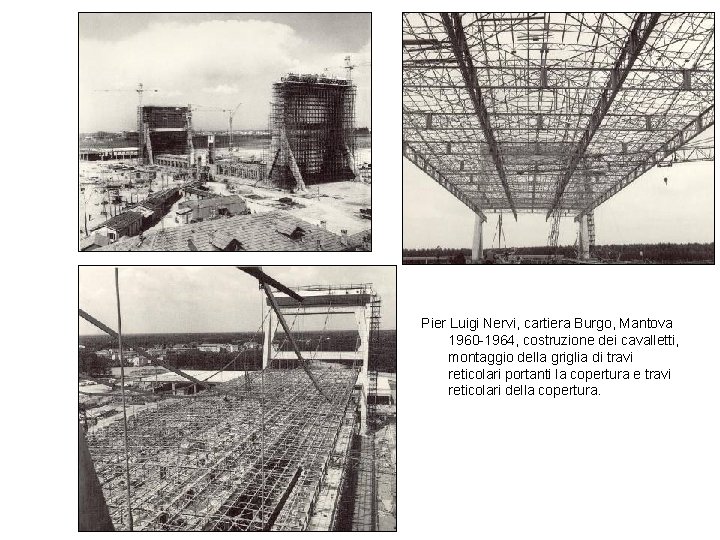 Pier Luigi Nervi, cartiera Burgo, Mantova 1960 -1964, costruzione dei cavalletti, montaggio della griglia