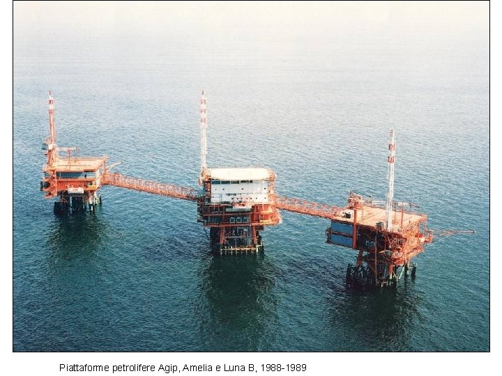 Piattaforme petrolifere Agip, Amelia e Luna B, 1988 -1989 