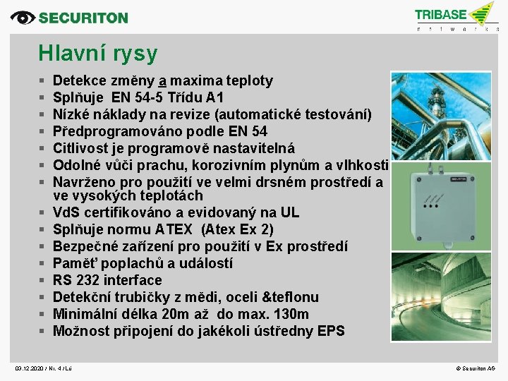 Hlavní rysy § § § § Detekce změny a maxima teploty Splňuje EN 54