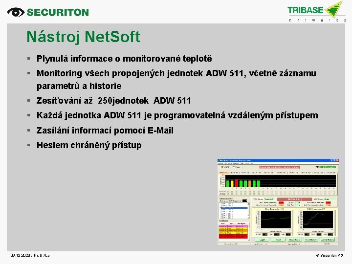 Nástroj Net. Soft § Plynulá informace o monitorované teplotě § Monitoring všech propojených jednotek
