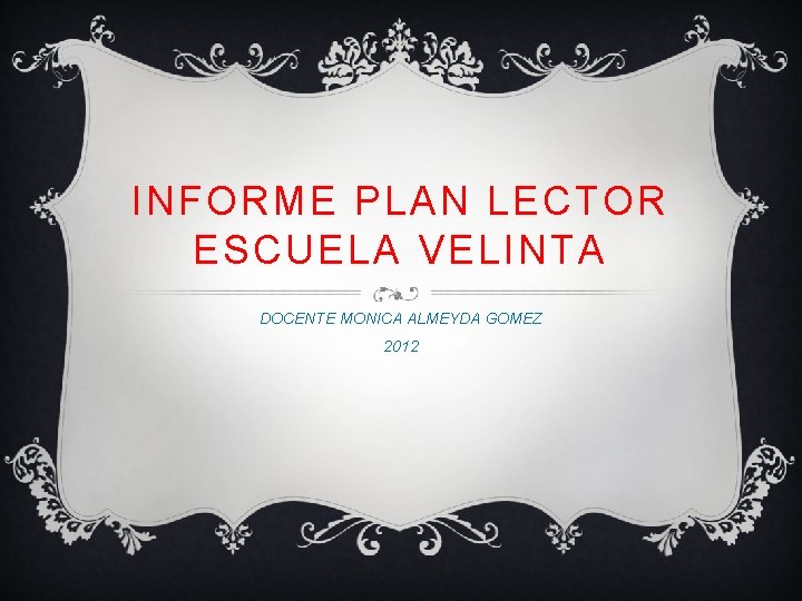 INFORME PLAN LECTOR ESCUELA VELINTA DOCENTE MONICA ALMEYDA GOMEZ 2012 