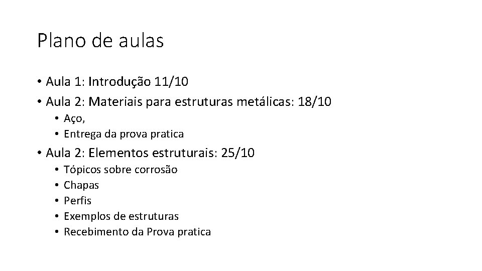 Plano de aulas • Aula 1: Introdução 11/10 • Aula 2: Materiais para estruturas