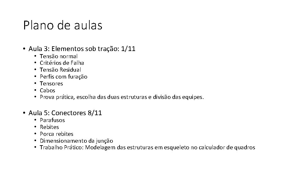 Plano de aulas • Aula 3: Elementos sob tração: 1/11 • • Tensão normal