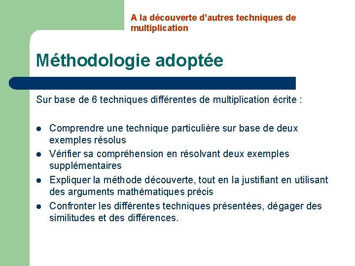 A la découverte d’autres techniques de multiplication Méthodologie adoptée Sur base de 6 techniques