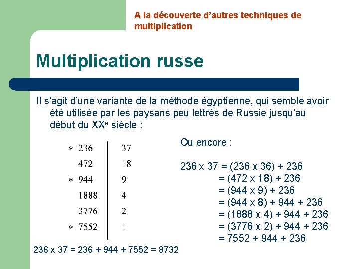 A la découverte d’autres techniques de multiplication Multiplication russe Il s’agit d’une variante de