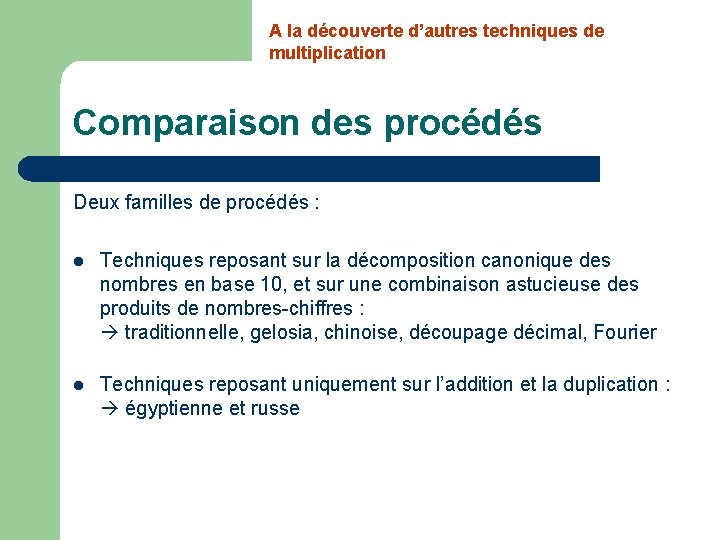 A la découverte d’autres techniques de multiplication Comparaison des procédés Deux familles de procédés