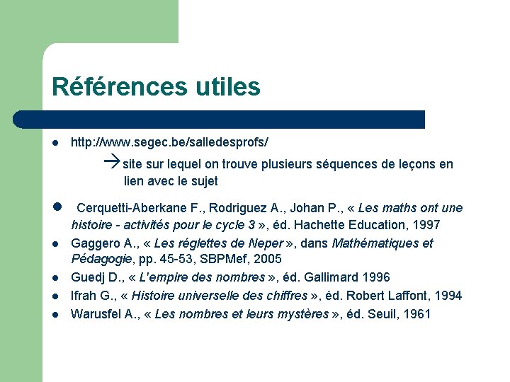 Références utiles l http: //www. segec. be/salledesprofs/ site sur lequel on trouve plusieurs séquences