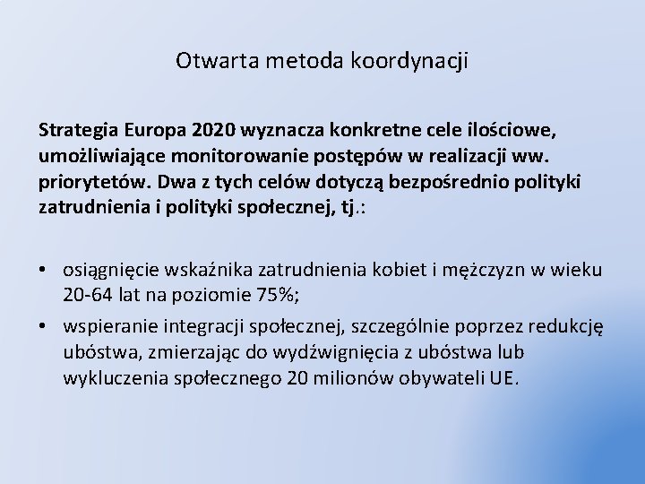 Otwarta metoda koordynacji Strategia Europa 2020 wyznacza konkretne cele ilościowe, umożliwiające monitorowanie postępów w