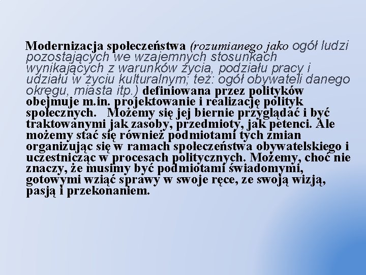 Modernizacja społeczeństwa (rozumianego jako ogół ludzi pozostających we wzajemnych stosunkach wynikających z warunków życia,