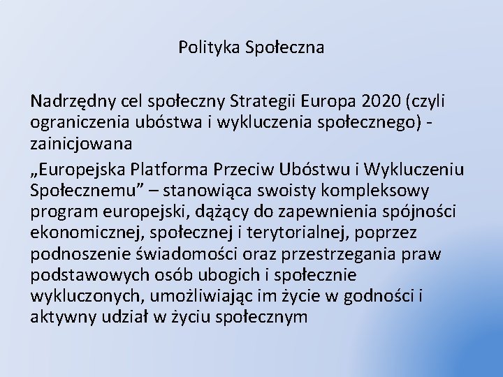 Polityka Społeczna Nadrzędny cel społeczny Strategii Europa 2020 (czyli ograniczenia ubóstwa i wykluczenia społecznego)