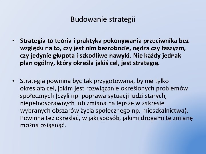 Budowanie strategii • Strategia to teoria i praktyka pokonywania przeciwnika bez względu na to,