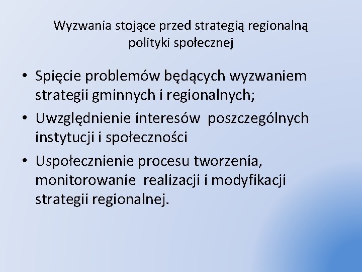 Wyzwania stojące przed strategią regionalną polityki społecznej • Spięcie problemów będących wyzwaniem strategii gminnych