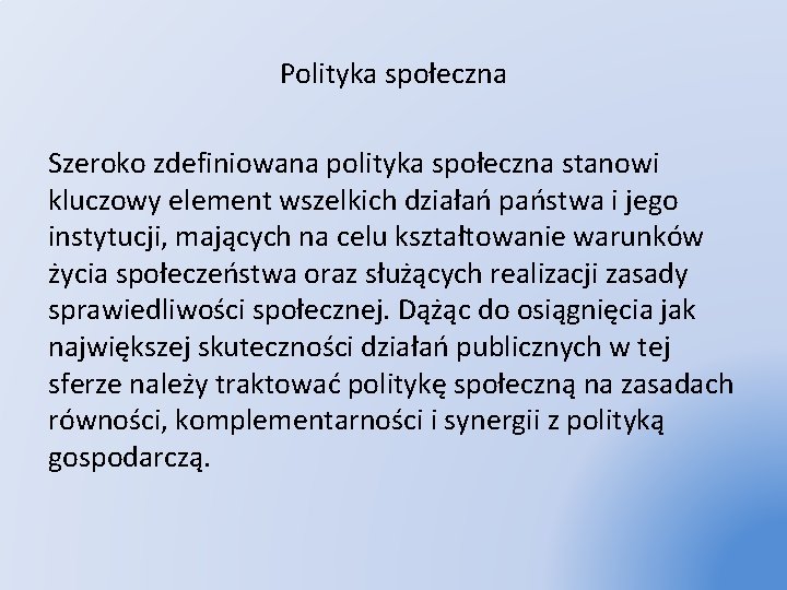 Polityka społeczna Szeroko zdefiniowana polityka społeczna stanowi kluczowy element wszelkich działań państwa i jego