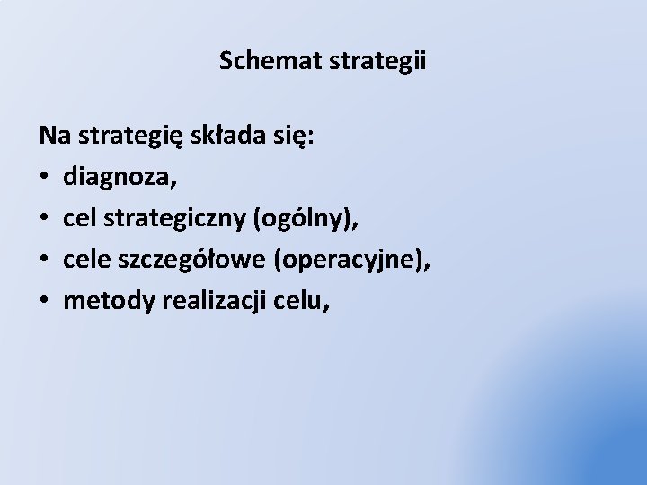 Schemat strategii Na strategię składa się: • diagnoza, • cel strategiczny (ogólny), • cele