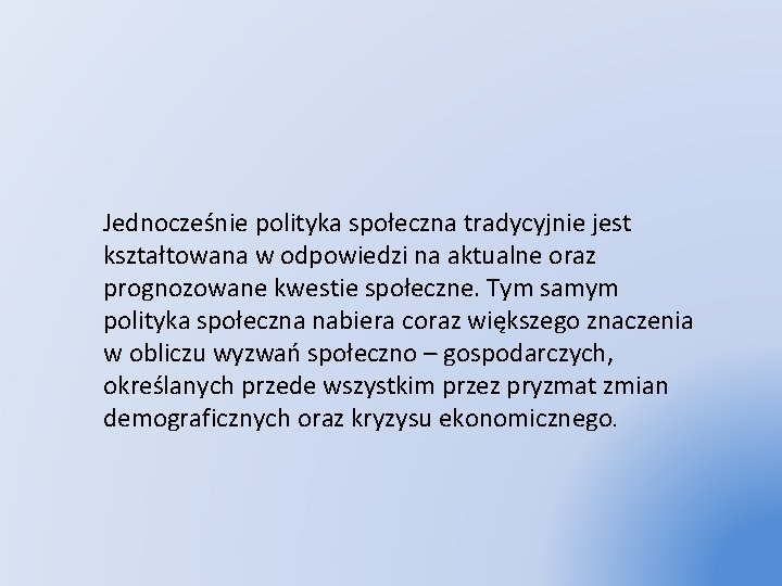 Jednocześnie polityka społeczna tradycyjnie jest kształtowana w odpowiedzi na aktualne oraz prognozowane kwestie społeczne.