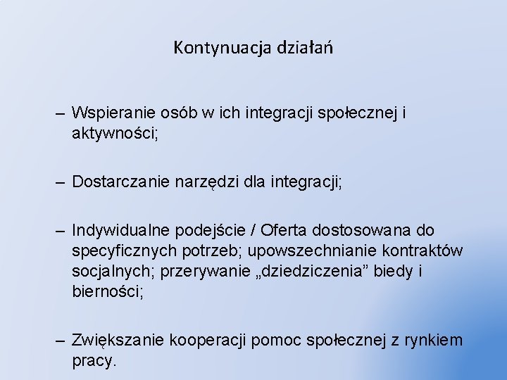 Kontynuacja działań – Wspieranie osób w ich integracji społecznej i aktywności; – Dostarczanie narzędzi