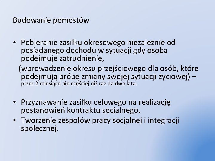 Budowanie pomostów • Pobieranie zasiłku okresowego niezależnie od posiadanego dochodu w sytuacji gdy osoba