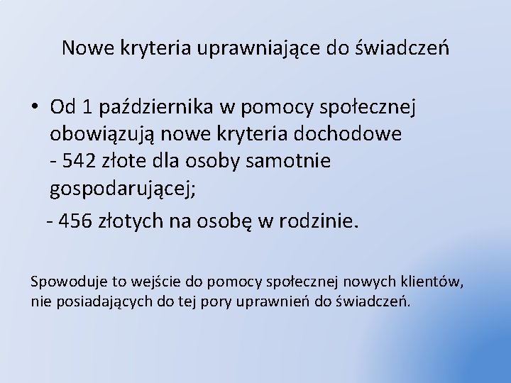 Nowe kryteria uprawniające do świadczeń • Od 1 października w pomocy społecznej obowiązują nowe