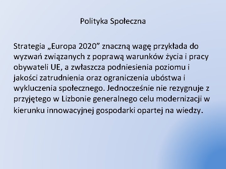 Polityka Społeczna Strategia „Europa 2020” znaczną wagę przykłada do wyzwań związanych z poprawą warunków