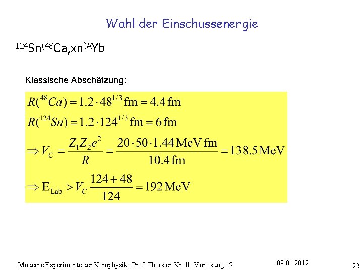 Wahl der Einschussenergie 124 Sn(48 Ca, xn)AYb Klassische Abschätzung: Moderne Experimente der Kernphysik |