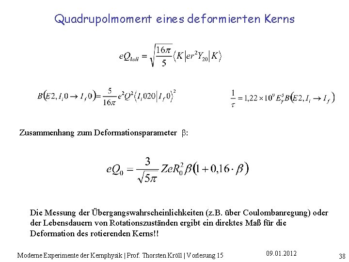 Quadrupolmoment eines deformierten Kerns Zusammenhang zum Deformationsparameter b: Die Messung der Übergangswahrscheinlichkeiten (z. B.