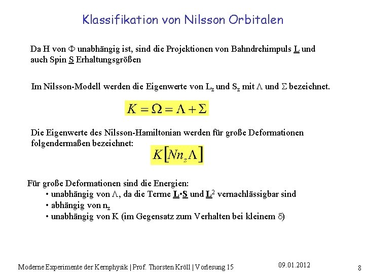 Klassifikation von Nilsson Orbitalen Da H von unabhängig ist, sind die Projektionen von Bahndrehimpuls