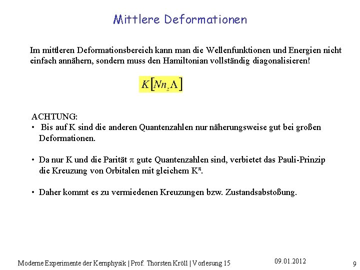 Mittlere Deformationen Im mittleren Deformationsbereich kann man die Wellenfunktionen und Energien nicht einfach annähern,