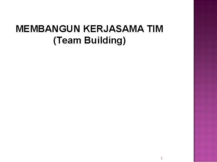 MEMBANGUN KERJASAMA TIM (Team Building) 1 