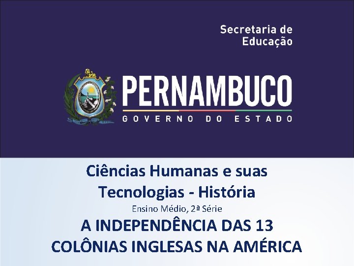 Ciências Humanas e suas Tecnologias - História Ensino Médio, 2ª Série A INDEPENDÊNCIA DAS